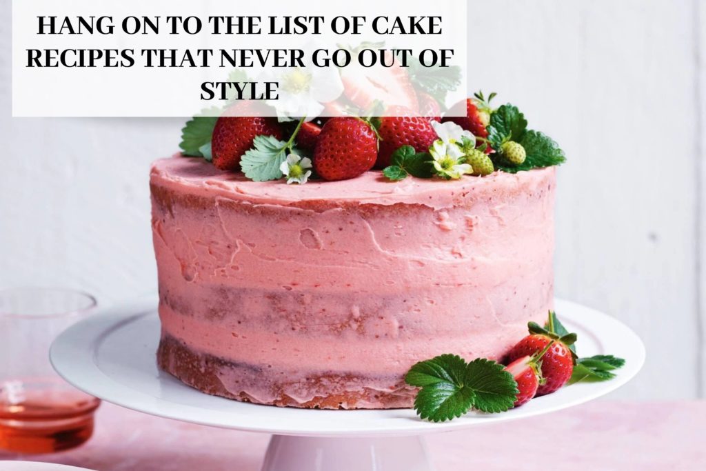Hang on to the list of cake recipes that never go out of style 1