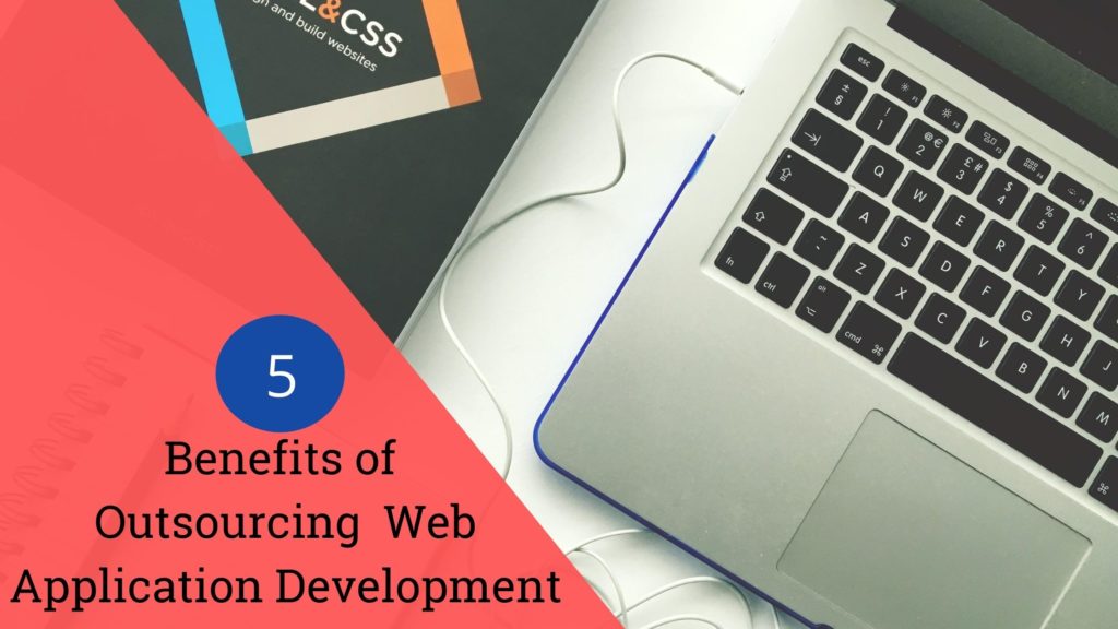 5 Benefits of Outsourcing Web Application Development
